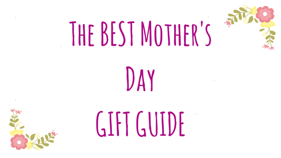 The Best Mother’s Day Gift Guide