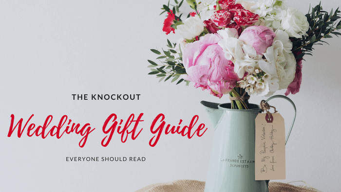 The Knockout Wedding Gift Guide Everyone Should Read